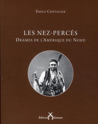 Couverture du livre « Les nez-percés ; drames de l'Amérique du nord » de Emile Chevalier aux éditions Cartouche