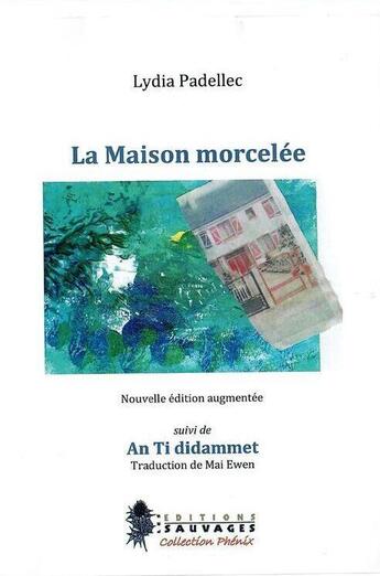 Couverture du livre « La maison morcelée ; An ti didammet » de Lydia Padellec aux éditions Les Editions Sauvages