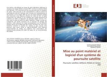 Couverture du livre « Mise au point materiel et logiciel d'un systeme de poursuite satellite : Poursuite satellites defilants NOAA en temps reel » de Nehari, , Yasmina aux éditions Editions Universitaires Europeennes