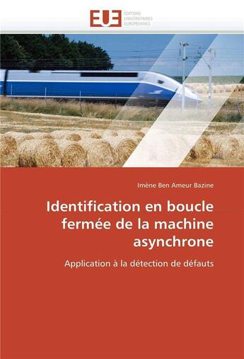 Couverture du livre « Identification en boucle fermee de la machine asynchrone » de Bazine I B A. aux éditions Editions Universitaires Europeennes