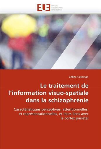 Couverture du livre « Le traitement de l'information visuo-spatiale dans la schizophrenie » de Cavezian Celine aux éditions Editions Universitaires Europeennes