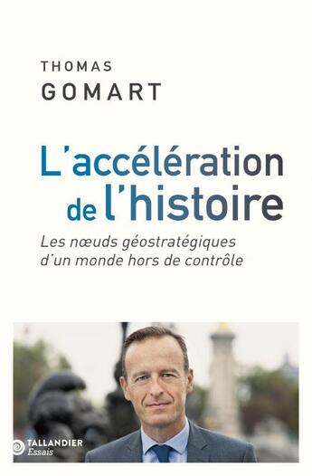 Couverture du livre « L'accélération de l'histoire : les noeuds géostratégiques d'un monde hors de contrôle » de Thomas Gomart aux éditions Tallandier