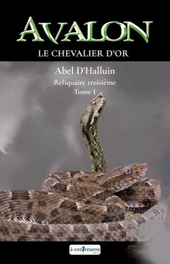 Couverture du livre « AVALON Le chevalier d'or : Reliquaire troisième tome 1 » de Abel D'Halluin aux éditions A Contresens