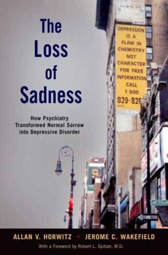 Couverture du livre « The Loss of Sadness: How Psychiatry Transformed Normal Sorrow into Dep » de Jerome C. Wakefield aux éditions Oxford University Press Usa