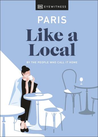 Couverture du livre « PARIS LIKE A LOCAL - BY THE PEOPLE WHO CALL IT HOME » de  aux éditions Dorling Kindersley