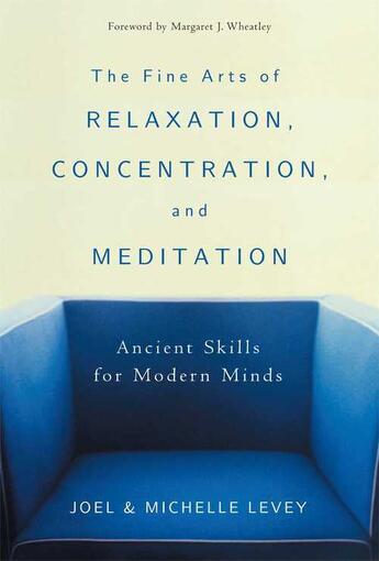 Couverture du livre « The Fine Arts of Relaxation, Concentration, and Meditation » de Levey Michelle aux éditions Wisdom Publications