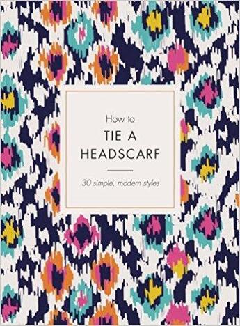 Couverture du livre « How to tie a headscarf ; 30 simple, modern styles » de Alice Tate aux éditions Random House Uk
