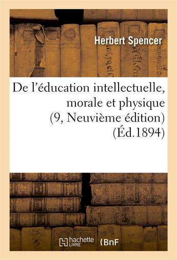 Couverture du livre « De l'education intellectuelle, morale et physique (9, neuvieme edition) » de Herbert Spencer aux éditions Hachette Bnf