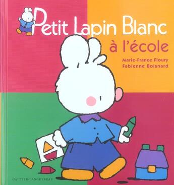 Couverture du livre « Petit Lapin Blanc ; à l'école » de Marie-France Floury et Fabienne Boisnard aux éditions Gautier Languereau