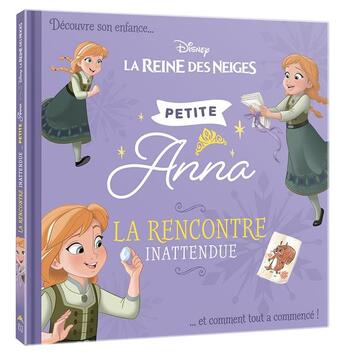 Couverture du livre « La Reine des Neiges : petites princesses ; petite Anna, la rencontre inattendue » de Disney aux éditions Disney Hachette