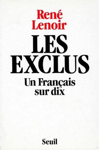 Couverture du livre « Les exclus ; un français sur dix » de Rene Lenoir aux éditions Seuil