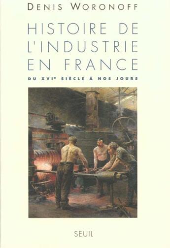 Couverture du livre « Histoire de l'industrie en france. du xvie siecle a nos jours » de Denis Woronoff aux éditions Seuil