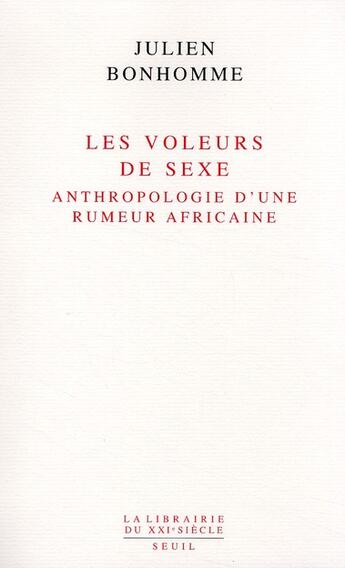 Couverture du livre « Les voleurs de sexe ; anthropologie d'une rumeur africaine » de Julien Bonhomme aux éditions Seuil