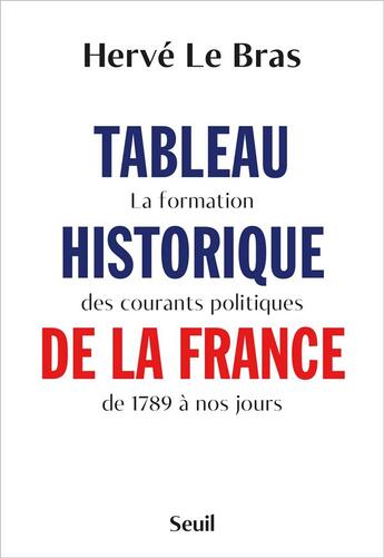 Couverture du livre « Tableau historique de la France : la formation des courants politiques de 1789 à nos jours » de Herve Le Bras aux éditions Seuil