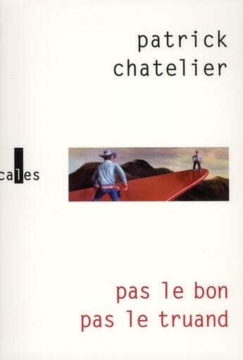 Couverture du livre « Pas le bon, pas le truand » de Patrick Chatelier aux éditions Verticales