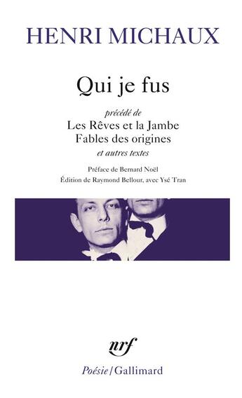 Couverture du livre « Qui je fus ; les rêves et la jambe ; fables de origines ; autres textes » de Henri Michaux aux éditions Gallimard