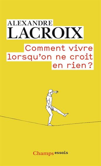 Couverture du livre « Comment vivre lorsqu'on ne croit en rien ? » de Alexandre Lacroix aux éditions Flammarion