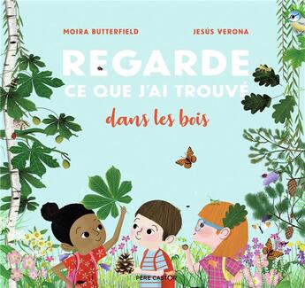 Couverture du livre « Regarde ce que j'ai trouvé dans les bois » de Moira Butterfield et Jesus Verona aux éditions Pere Castor