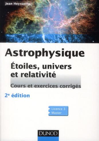 Couverture du livre « Astrophysique - 2e ed. - etoiles, univers et relativite » de Jean Heyvaerts aux éditions Dunod