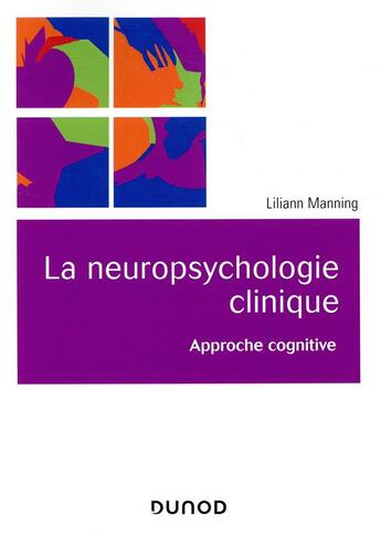 Couverture du livre « La neuropsychologie clinique ; approche cognitive » de Lilianne Manning aux éditions Dunod