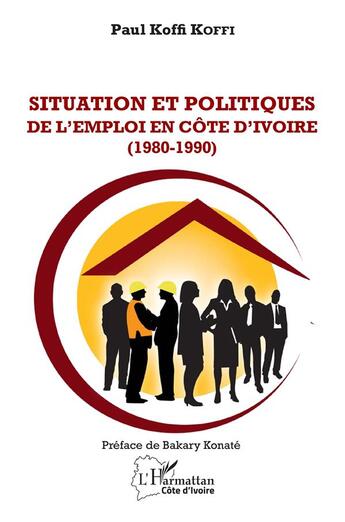 Couverture du livre « Situation et politiques de l'emploi en Côte d'Ivoire (1980-1990) » de Paul Koffi Koffi aux éditions L'harmattan