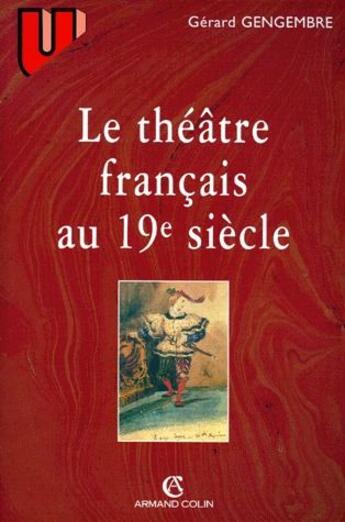 Couverture du livre « Le théâtre français au XIX siècle 1789-1900 » de Gerard Gengembre aux éditions Armand Colin