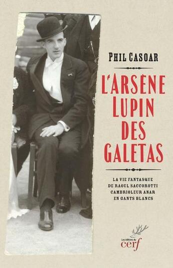 Couverture du livre « L'Arsène Lupin des galetas : la vie fantasque de Raoul Saccorotti, cambrioleur anar en gants blancs » de Phil Casoar aux éditions Cerf