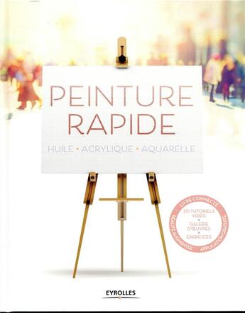 Couverture du livre « Peinture rapide ; huile, acrylique, aquarelle » de Gabriel Martin Roig aux éditions Eyrolles