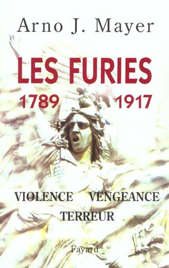 Couverture du livre « Les Furies (1789-1917) : Violence, vengeance, terreur » de Arno Mayer aux éditions Fayard