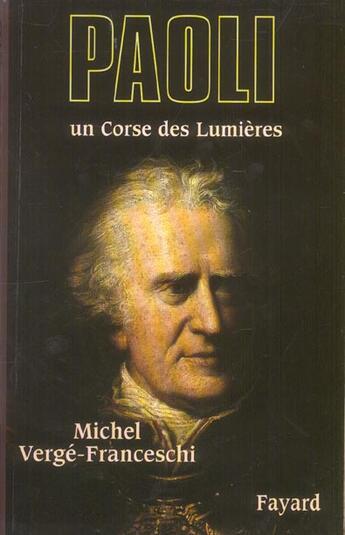 Couverture du livre « Paoli ; un Corse des Lumières » de Michel Vergé-Franceschi aux éditions Fayard