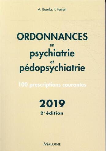 Couverture du livre « Ordonnances en psychiatrie et pédopsychiatrie ; 100 prescriptions courantes (édition 2019) » de Florian Ferreri et Jean-Francois D' Ivernois et Alexis Bourla aux éditions Maloine