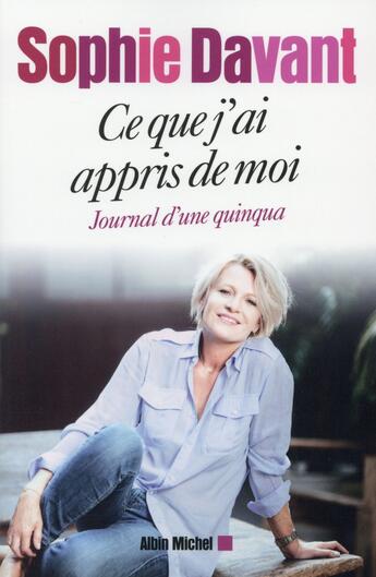 Couverture du livre « Ce que j'ai appris de moi ; journal d'une quinqua » de Sophie Davant aux éditions Albin Michel