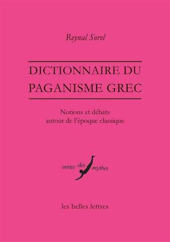 Couverture du livre « Dictionnaire du paganisme grec ; notions et débats autour de l'époque classique » de Reynal Sorel aux éditions Belles Lettres