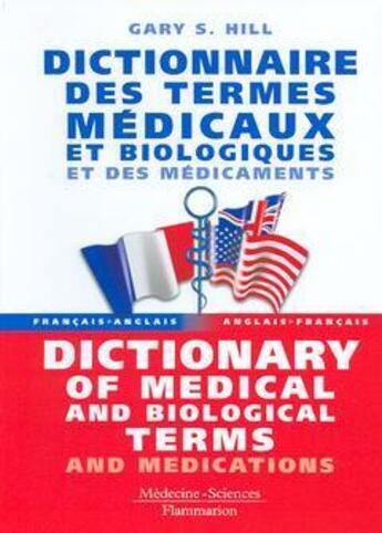 Couverture du livre « Dictionnaire des termes médicaux et biologiques et des médicaments ; dictionary of medical and biological terms and medications » de Gary S. Hill aux éditions Lavoisier Medecine Sciences