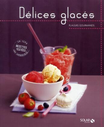 Couverture du livre « Délices glacés ; plaisirs gourmands » de  aux éditions Solar