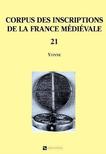 Couverture du livre « CORPUS DES INSCRIPTIONS DE LA FRANCE MEDIEVALE T.21 ; Yonne » de  aux éditions Cnrs