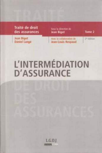 Couverture du livre « Traité de droit des assurances t.2 ; l'intermédiation d'assurance (2e édition) » de Bigot J. Lange D. aux éditions Lgdj