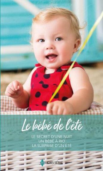 Couverture du livre « Le bébé de l'été ; le secret d'une nuit, un bébé à Rio, la surprise d'un été » de Lindsay Armstrong et Jennie Lucas et Colleen Faulkner aux éditions Harlequin