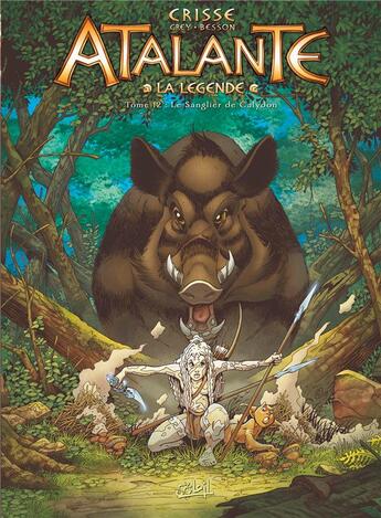 Couverture du livre « Atalante - la légende Tome 12 : le sanglier de Calydon » de Crisse et Frederic Besson aux éditions Soleil