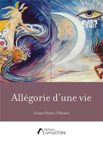 Couverture du livre « Allégorie d'une vie » de Liliane Dutoit-Villemer aux éditions Amalthee