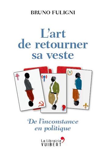 Couverture du livre « L'art de retourner sa veste ; de l'inconstance en politique » de Bruno Fuligni aux éditions Vuibert