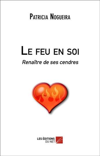 Couverture du livre « Le Feu En Soi » de Patricia Nogueira aux éditions Editions Du Net