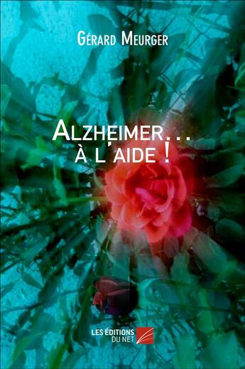 Couverture du livre « Alzheimer à l'aide ! » de Gerard Meurger aux éditions Editions Du Net