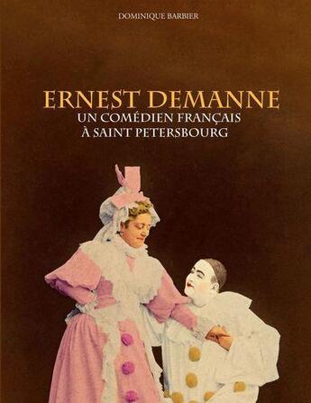 Couverture du livre « Ernest Demanne : un comédien français à Saint-Pétersbourg » de Dominique Barbier aux éditions Books On Demand