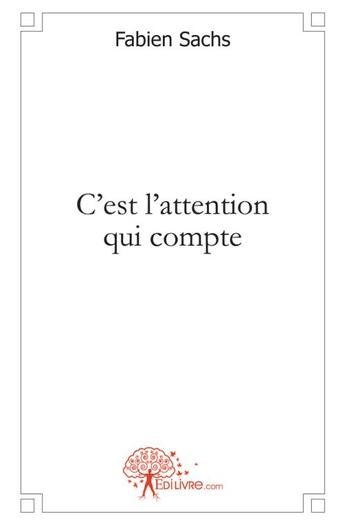 Couverture du livre « C'est l'attention qui compte » de Sachs Fabien aux éditions Edilivre