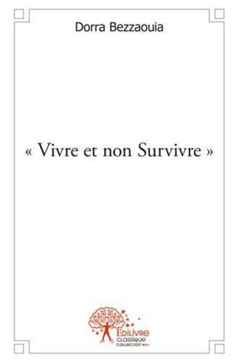 Couverture du livre « Vivre et non survivre » de Bezzaouia Dorra aux éditions Edilivre