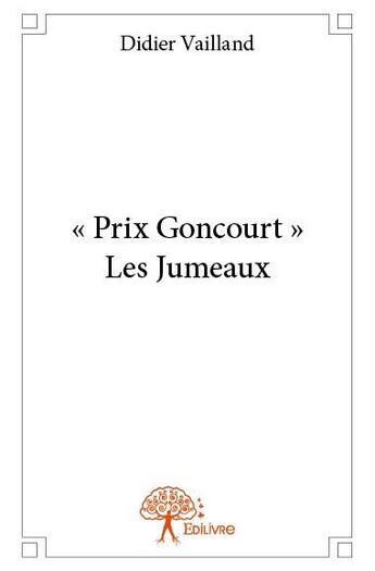 Couverture du livre « « prix Goncourt » les jumeaux » de Didier Vailland aux éditions Edilivre