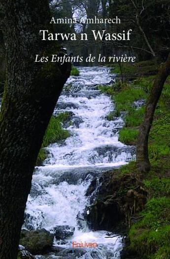 Couverture du livre « Tarwa n wassif ; les enfants de la rivière » de Amina Amharech aux éditions Edilivre