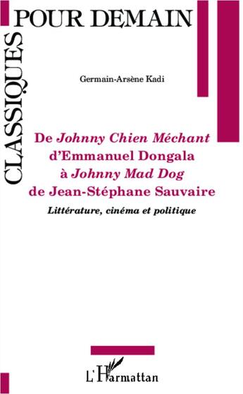 Couverture du livre « De Johnny chien méchant d'Emmanuel Dongala à Johnny Mad Dog de Jean-stéphane Sauvaire ; littérature, cinéma et politique » de Germain-Arsene Kadi aux éditions L'harmattan