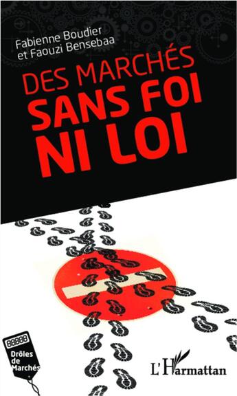 Couverture du livre « Des marchés sans foi ni loi » de Fabienne Boudier et Faouzi Bensebaa aux éditions L'harmattan